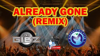 ALREADY GONE (Dj Gibz Remix) | TikTok Viral Remix