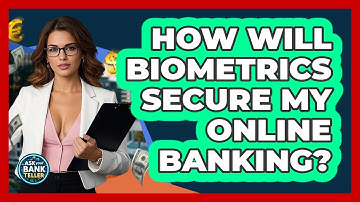 How Will Biometrics Secure My Online Banking? - Ask Your Bank Teller