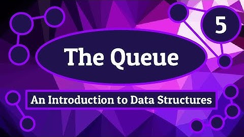 The Queue - Introduction to Data Structures (Episode 5)
