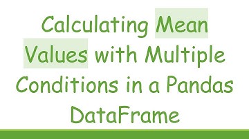 Calculating Mean Values with Multiple Conditions in a Pandas DataFrame