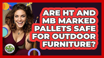 Are HT And MB Marked Pallets Safe For Outdoor Furniture? - The Upcycle Lab