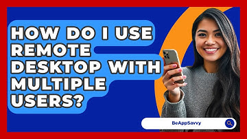 How Do I Use Remote Desktop With Multiple Users? - Be App Savvy