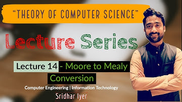 Lecture 14 Moore Machine to Mealy Machine | Theory of Computer Science | TCS | Sridhar Iyer