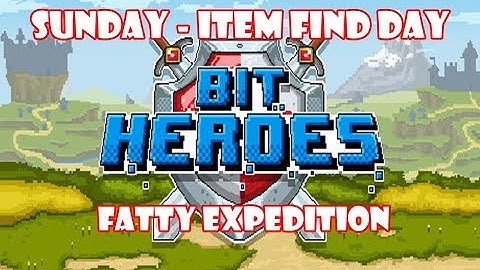 Bit Heroes Sunday Item Find Fatty Expedition