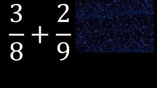 3/8 mas 2/9 . Suma de fracciones heterogeneas , diferente denominador 3/8+2/9 plus
