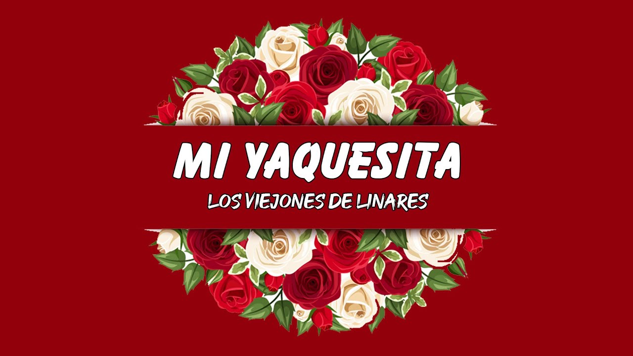 LOS VIEJONES DE LINARES - MI YAQUESITA (LETRA) (Lyrics) - YouTube