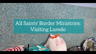 "Border Ministries: Visiting Laredo" | All Saints' Episcopal Church | Community Conversations