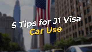5 Essential Tips for J1 Visa Holders 🚗✨