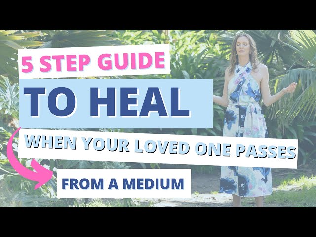 5 Step Guide to Heal when Your Loved One Passes from a Medium