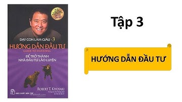Tóm tắt sách: DẠY CON LÀM GIÀU Tập 3 (Robert Kiyosaki)