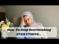 Muslims heres how to actually stop overthinking  anxiety