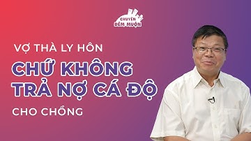 Vợ thà ly hôn chứ không trả nợ cá độ cho chồng | Chuyện Đêm Muộn