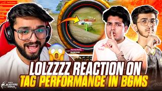 LoLzZz REACTION ON TAG & GODLIKE PERFORMANCE || BGMS DAY 3