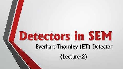Everhart Thornley Detector in SEM Lecture 2
