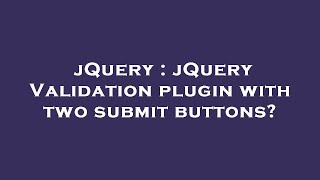 jQuery : jQuery Validation plugin with two submit buttons?