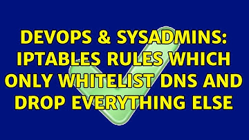DevOps & SysAdmins: Iptables rules which only whitelist dns and drop everything else