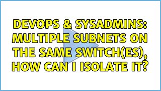DevOps & SysAdmins: multiple subnets on the same switch(es), how can I isolate it?