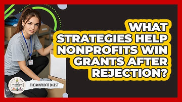 What Strategies Help Nonprofits Win Grants After Rejection? - The Nonprofit Digest