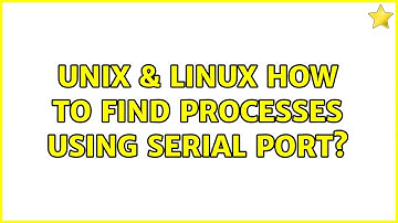 Unix & Linux: How to find processes using serial port?