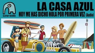 Video thumbnail of "LA CASA AZUL - Hoy Me Has Dicho Hola Por Primera Vez [Audio]"