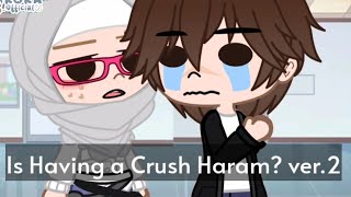 Is Having a Crush Haram? | Gacha Muslim 🕋✨ (ver. 2)