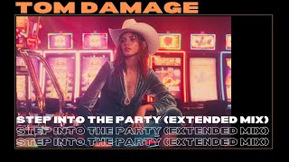 Tom Damage - Step Into The Party (Extended Mix)