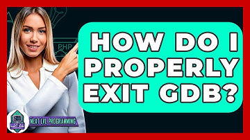 How Do I Properly Exit GDB? - Next LVL Programming