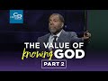 The Value of Knowing God Pt 2 - Sunday Service