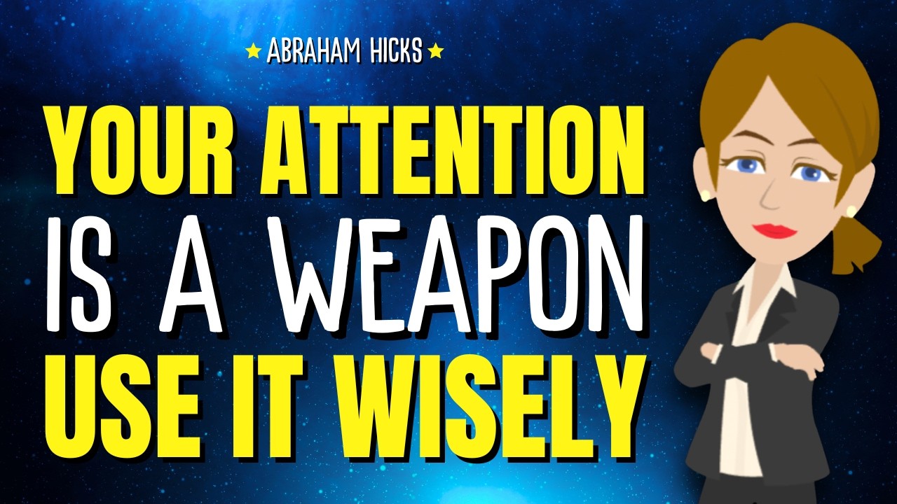 Your Attention Is a Weapon. Use It Wisely ✨ Abraham Hicks 2026