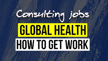 Consulting jobs Global Health - how to get work