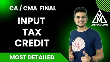 Input Tax Credit - Most Detailed Revision - CA CMA FINAL | CA Amit Mahajan