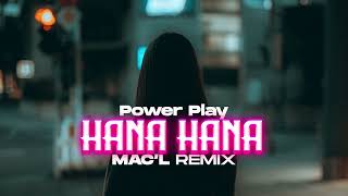 Power Play - Hana Hana ( Mac'L Remix )