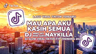 DJ MAU APA AKU KASIH SEMUA | DJ MMG MY MINE GUEH NAYKILLA | DJ SLOW FULL SONG VIRAL TIKTOK 2026