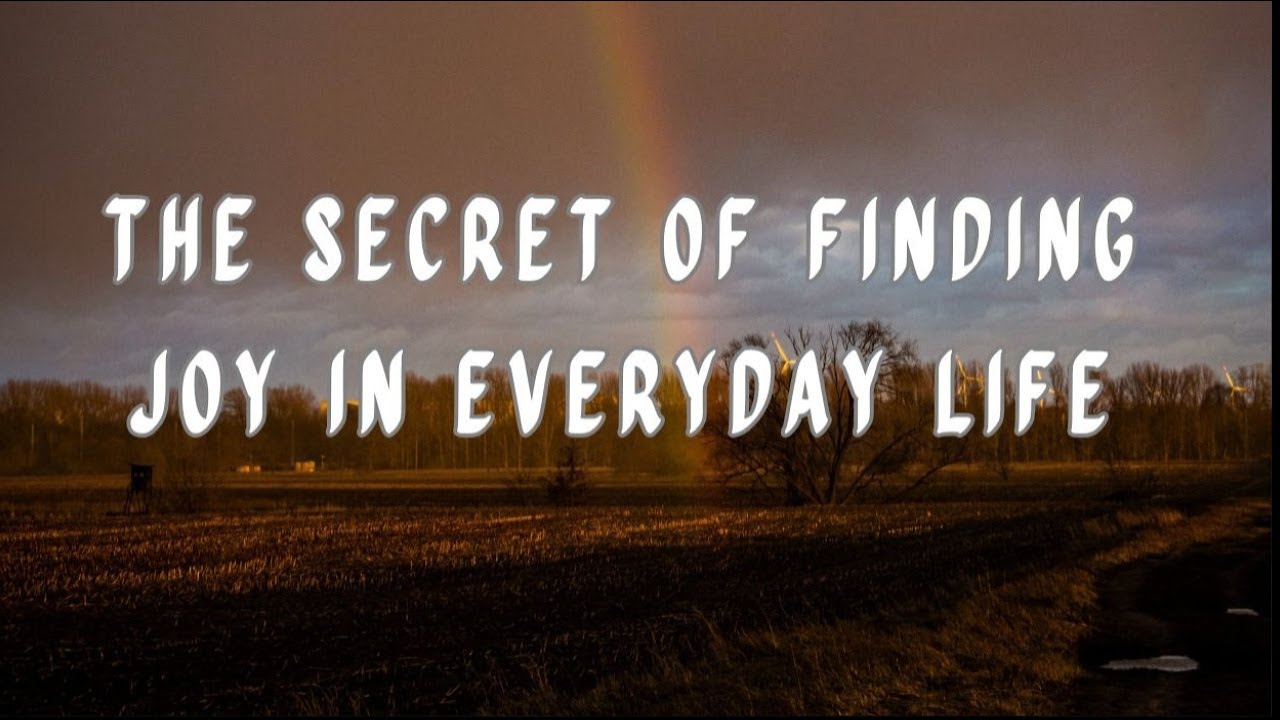 The Secret to Finding Joy in Everyday Life - YouTube