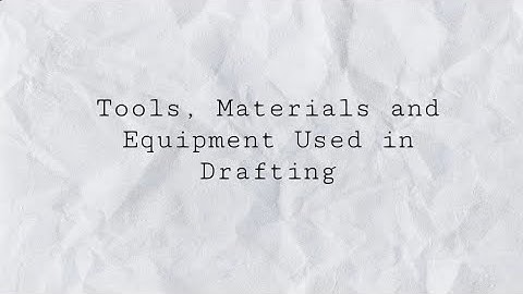 Tools, Materials and Equipment Used in Drafting