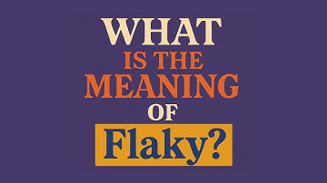 What is the meaning of Flaky?