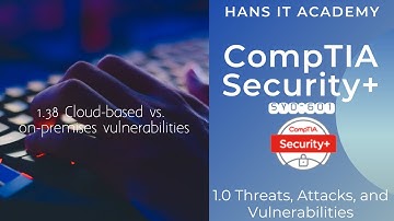 Domain 1.38: Cloud-based vs. on-premises vulnerabilities - CompTIA Security+ SY0 601