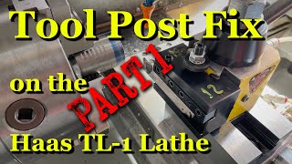 Tool Post Fix on the Haas TL-1 Lathe - Part 1 of 3