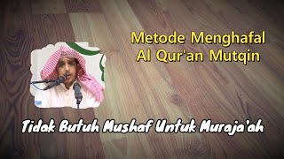 Metode Menghafal Al Qur'an Agar Mutqin || Tidak Butuh Mushaf untuk Muraja'ah