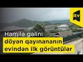 Hamilə gəlini döyən qayınananın evindən ilk görüntülər