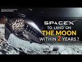 SpaceX Moon Landing within 2 years? Is it possible?