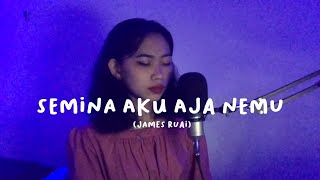 Semina Aku Aja Nemu - James Ruai Lydbie Cover