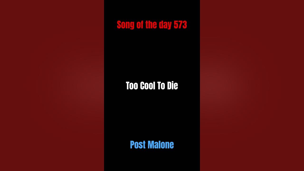 Song of the day 573: Too Cool To Die- Post Malone