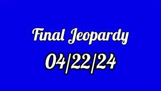 Final Jeopardy Spoiler 04/22/24