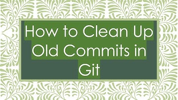 How to Clean Up Old Commits in Git
