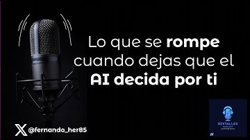 DevTalles podcast - 235: Lo que se rompe cuando dejas que la IA decida por ti