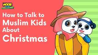 How to talk to Muslim Kids about Christmas? | Noor Kids