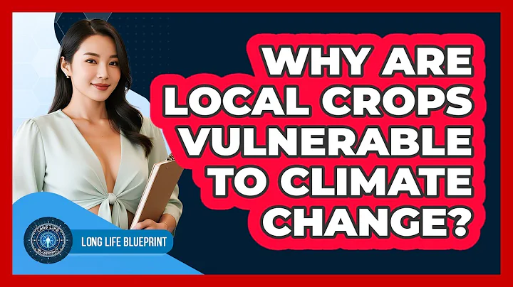 Why Are Local Crops Vulnerable To Climate Change? - Long Life Blueprint