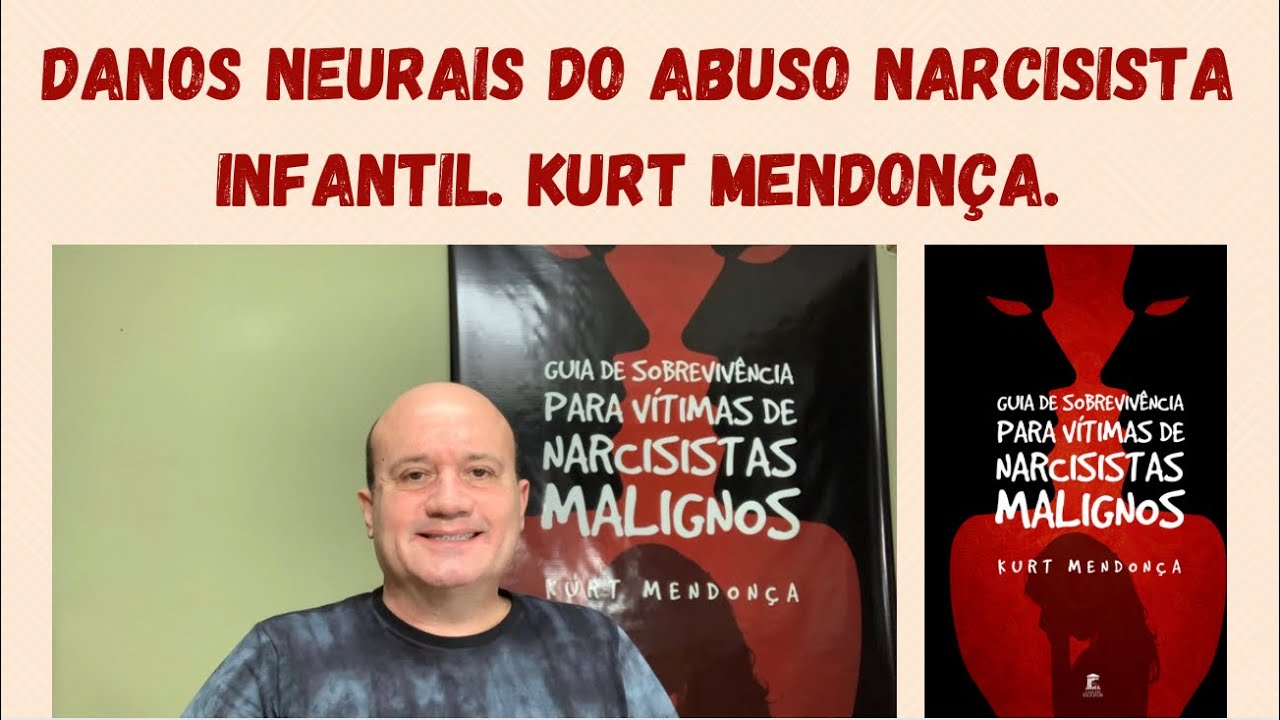 Narcisismo: Danos neurais do abuso narcisista infantil. Kurt Mendonça.