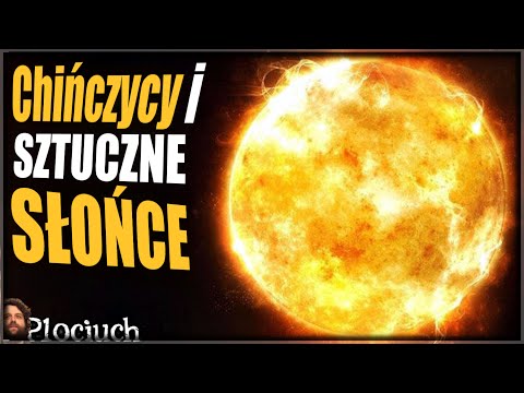 Plociuch #276 - Sztuczne Słońce by Chińscy naukowcy